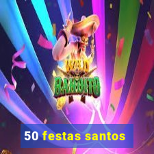 50 festas santos - sp